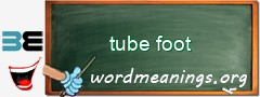 WordMeaning blackboard for tube foot